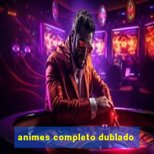 animes completo dublado